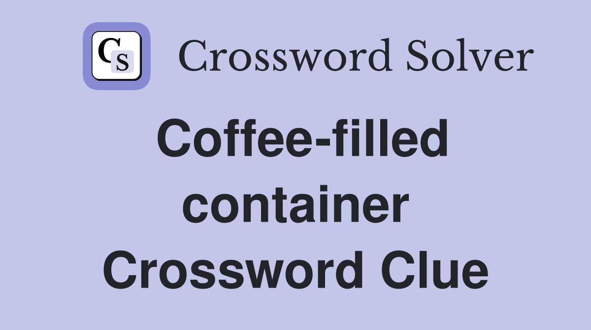 Coffee-filled container Crossword Clue