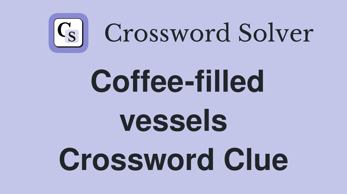 Coffee-filled vessels Crossword Clue