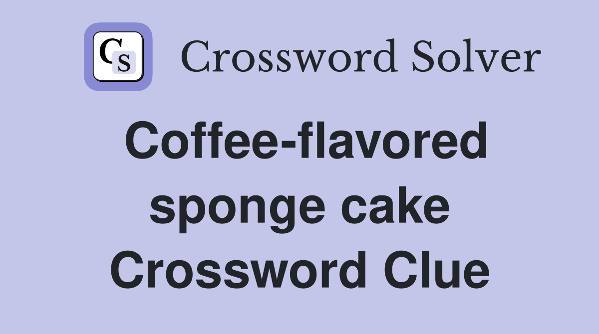 Coffee-flavored sponge cake Crossword Clue