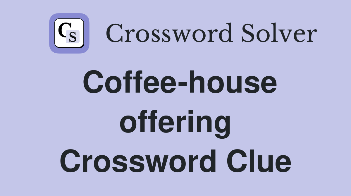 Coffee-house offering Crossword Clue