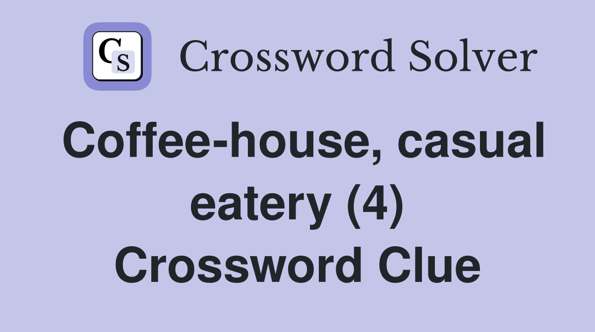Coffee-house, casual eatery (4) Crossword Clue