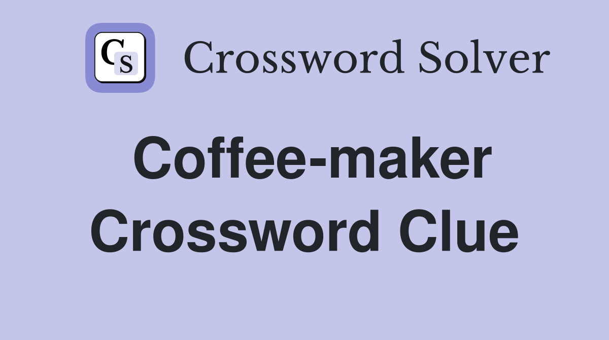 Coffee-maker Crossword Clue