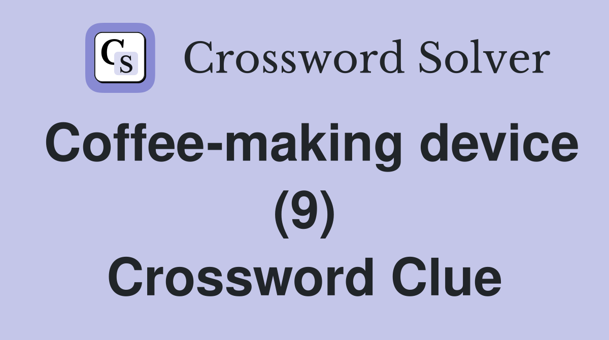 Coffee-making device (9) Crossword Clue