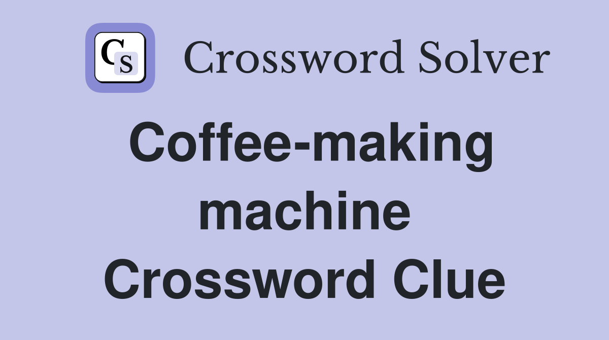 Coffee-making machine Crossword Clue
