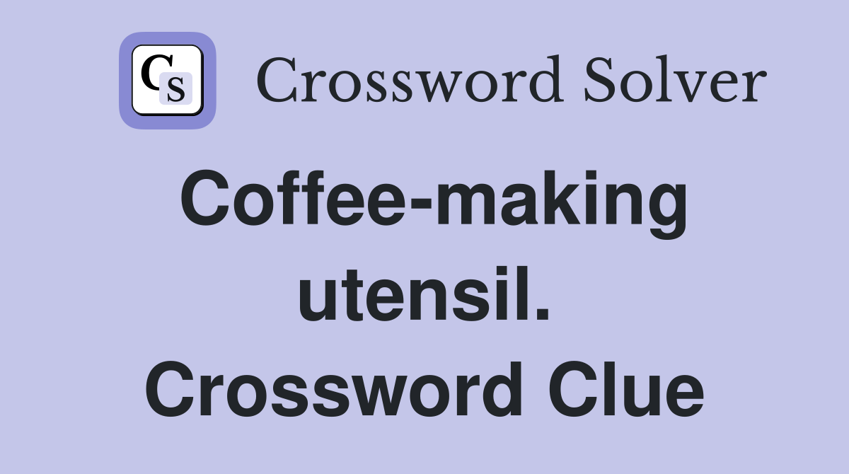 Coffee-making utensil. Crossword Clue