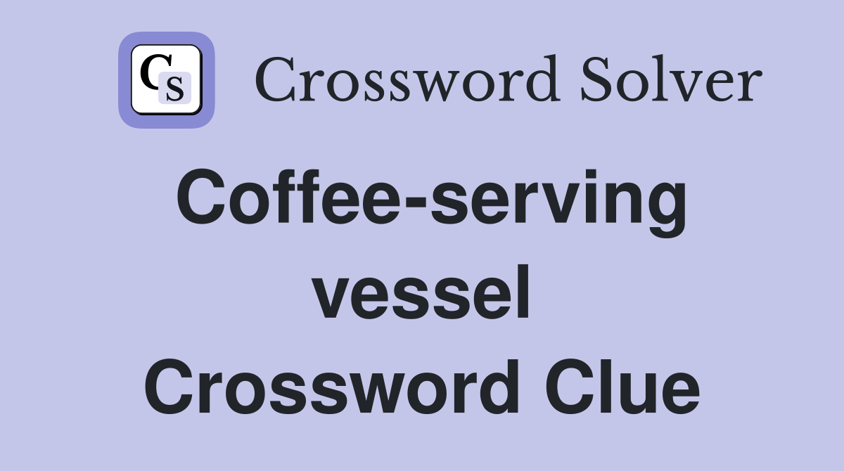 Coffee-serving vessel Crossword Clue