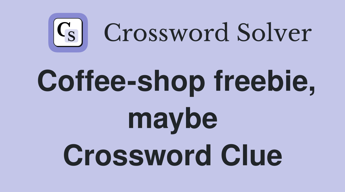 Coffee-shop freebie, maybe Crossword Clue