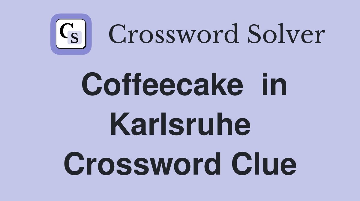 Coffeecake  in Karlsruhe Crossword Clue