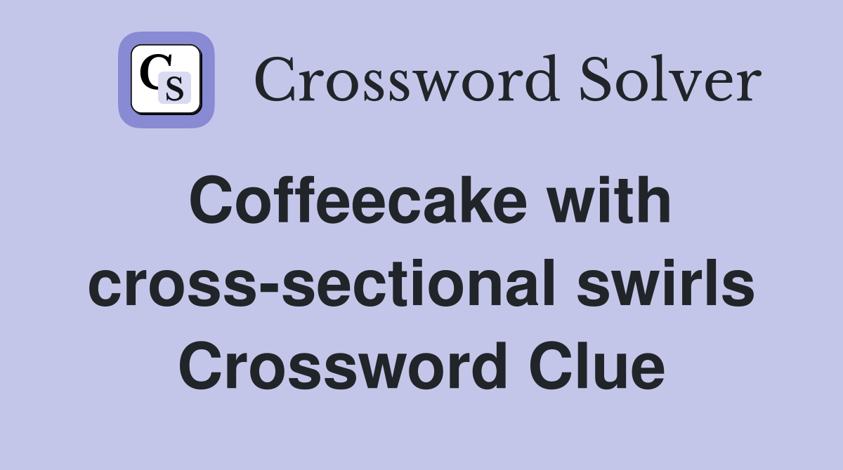 Coffeecake with cross-sectional swirls Crossword Clue