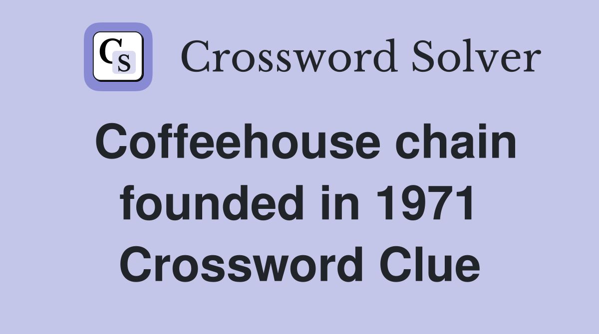 Coffeehouse chain founded in 1971 Crossword Clue