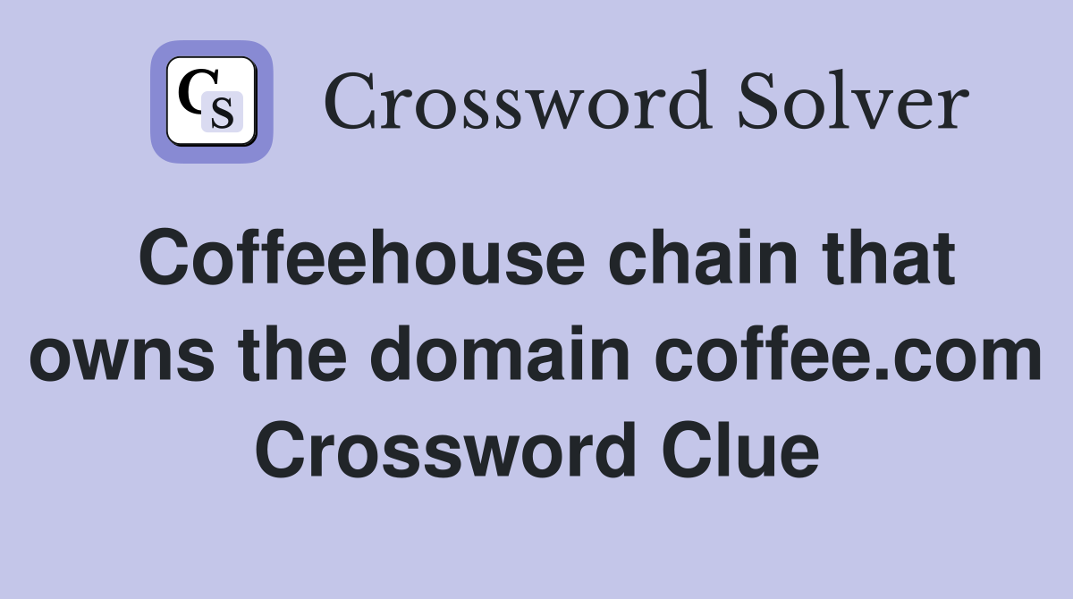 Coffeehouse chain that owns the domain coffee.com Crossword Clue