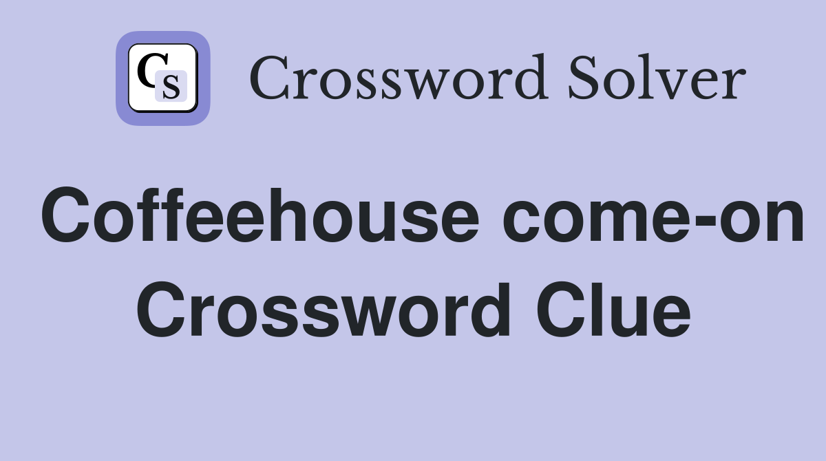 Coffeehouse come-on Crossword Clue