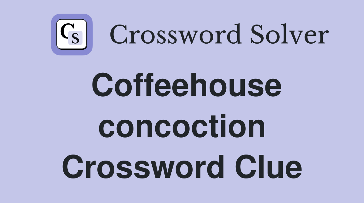 Coffeehouse concoction Crossword Clue