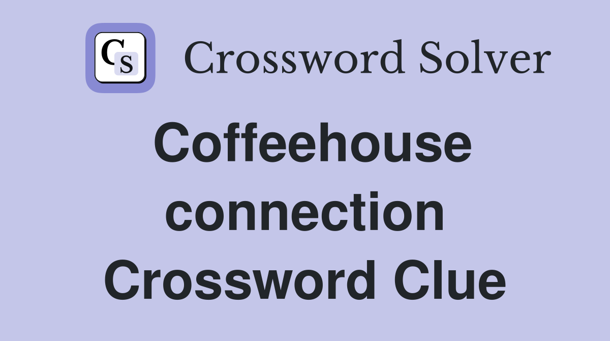 Coffeehouse connection Crossword Clue