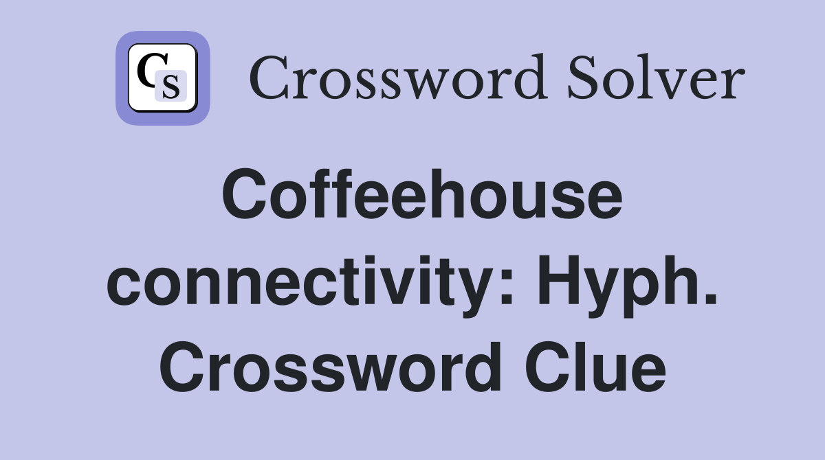 Coffeehouse connectivity: Hyph. Crossword Clue