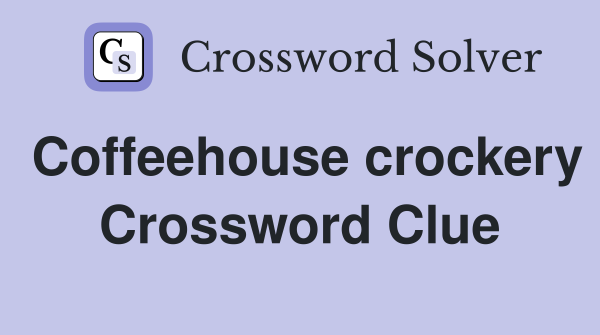Coffeehouse crockery Crossword Clue