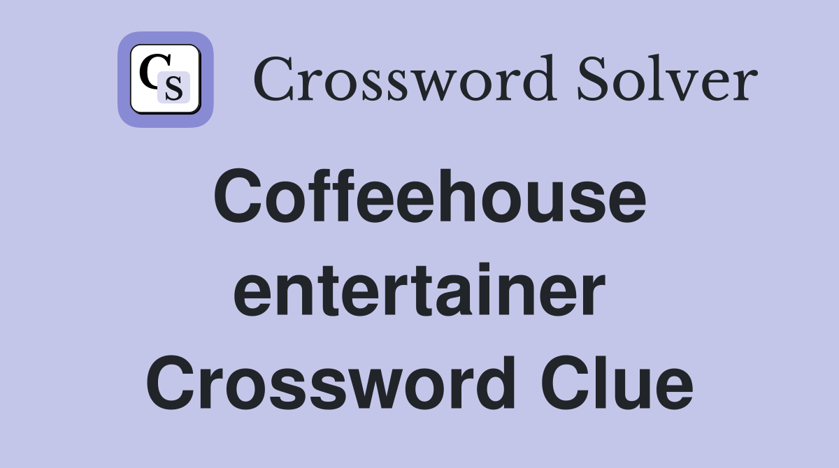 Coffeehouse entertainer Crossword Clue