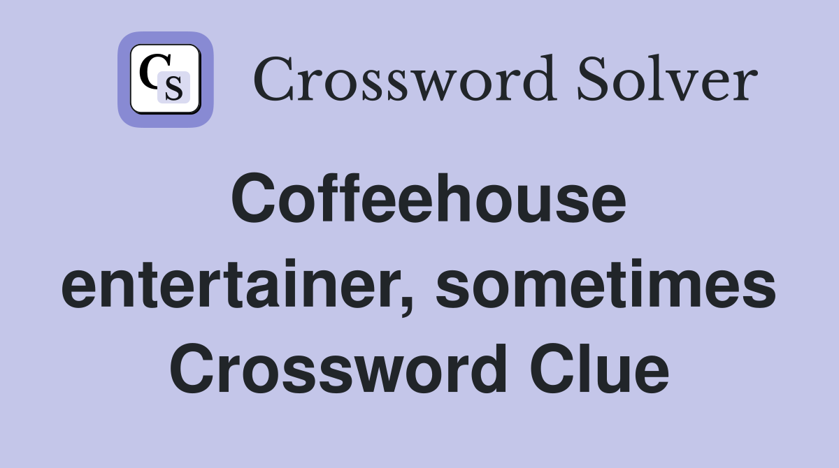 Coffeehouse entertainer, sometimes Crossword Clue