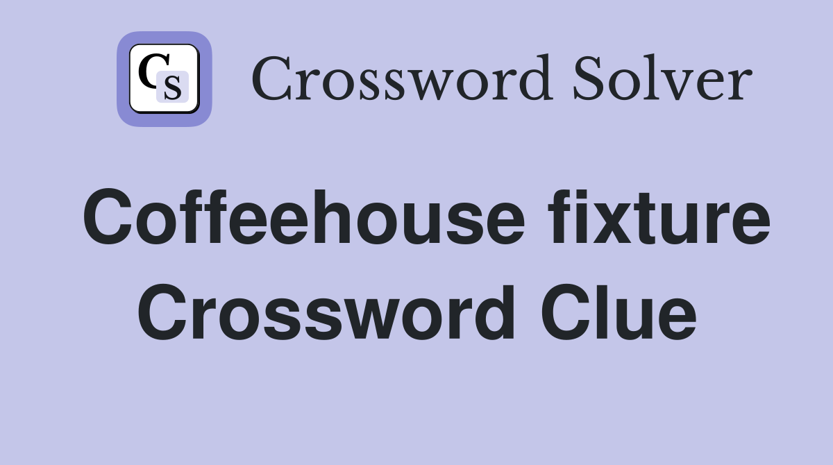 Coffeehouse fixture Crossword Clue