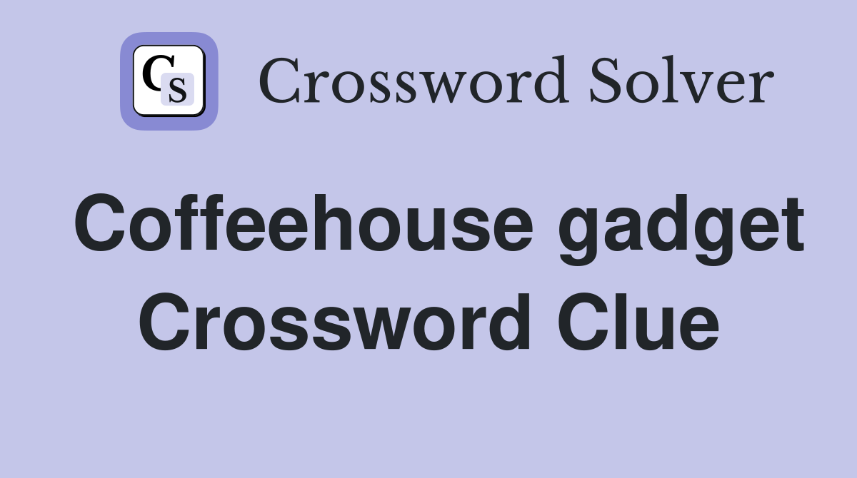 Coffeehouse gadget Crossword Clue