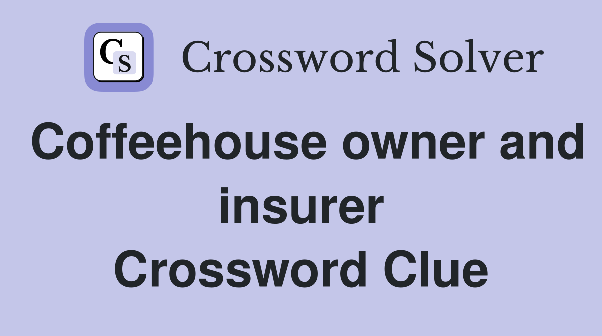 Coffeehouse owner and insurer Crossword Clue