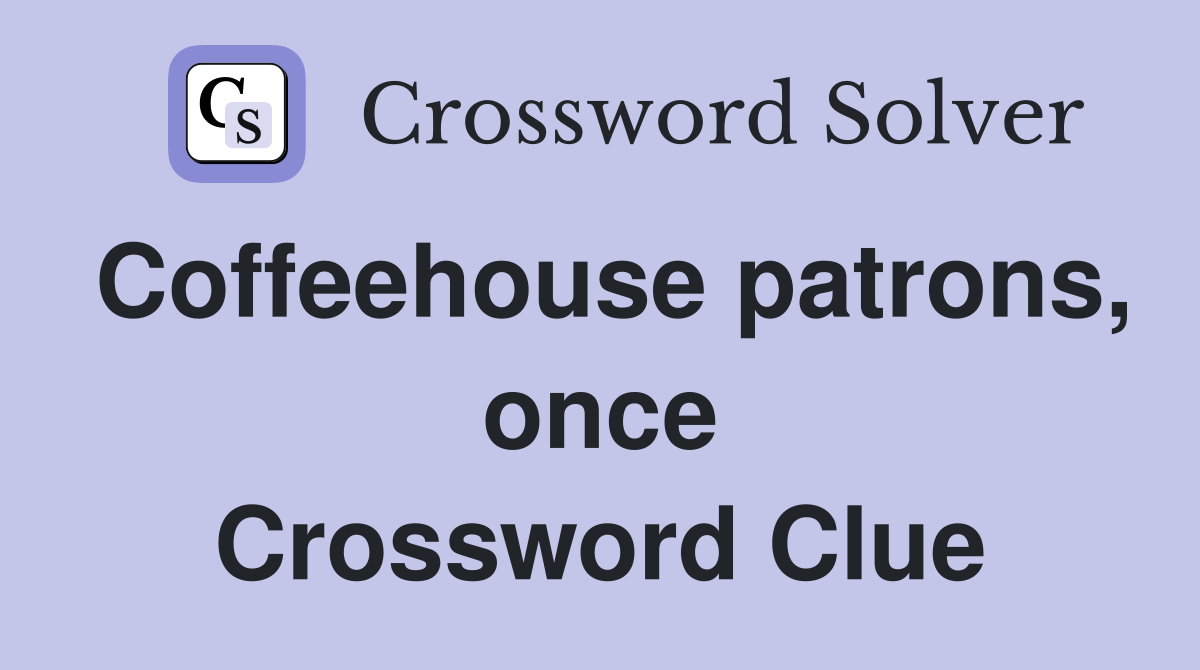 Coffeehouse patrons, once Crossword Clue