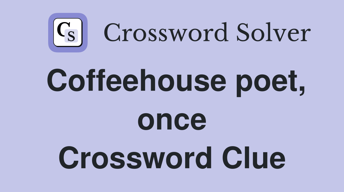 Coffeehouse poet, once Crossword Clue