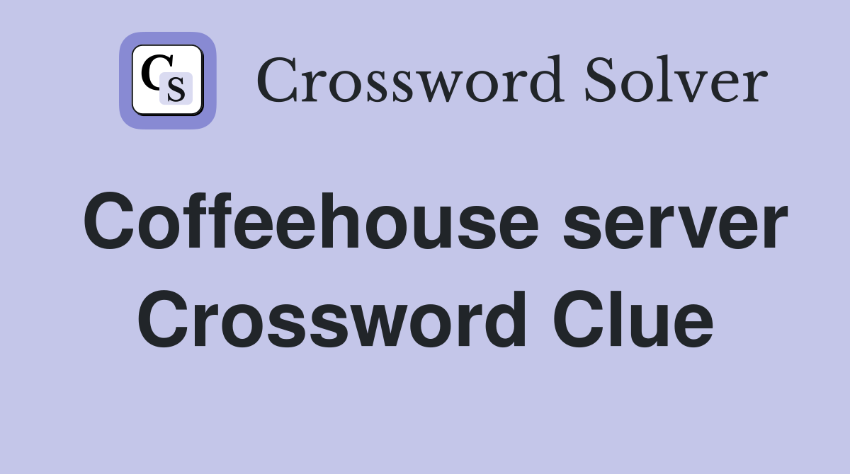 Coffeehouse server Crossword Clue