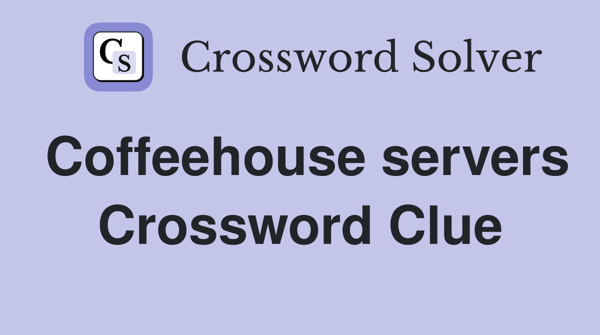 Coffeehouse servers Crossword Clue