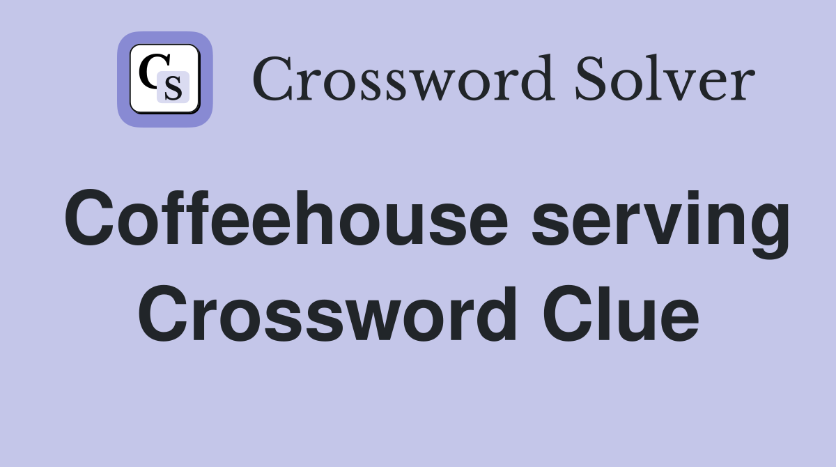 Coffeehouse serving Crossword Clue