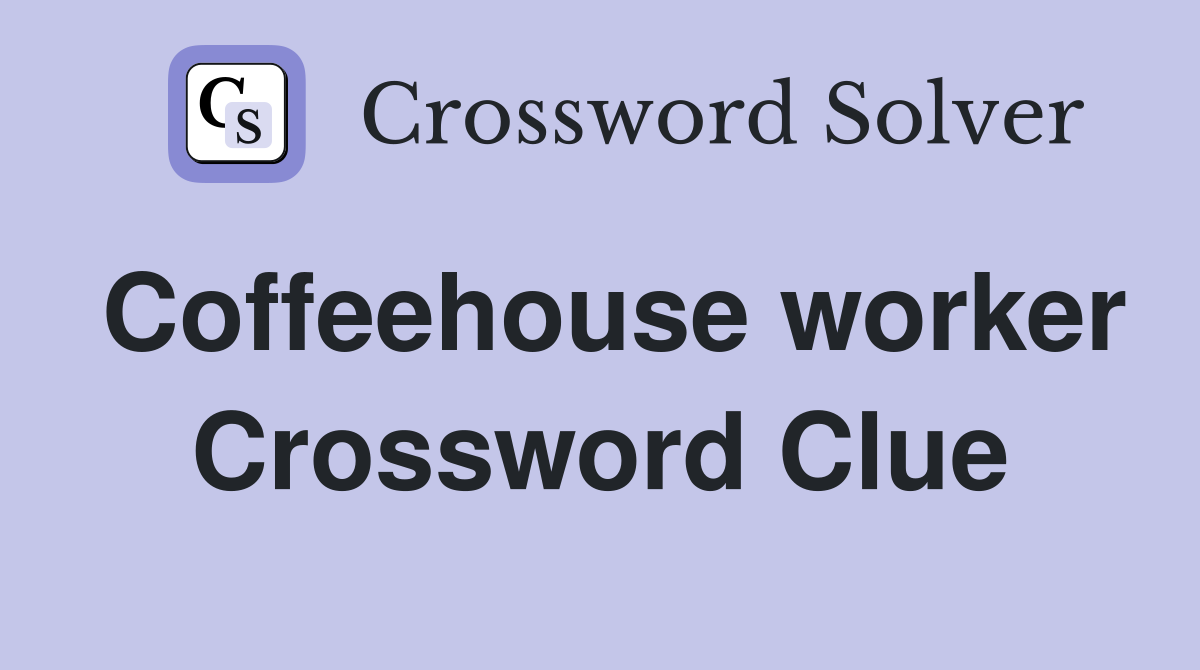 Coffeehouse worker Crossword Clue