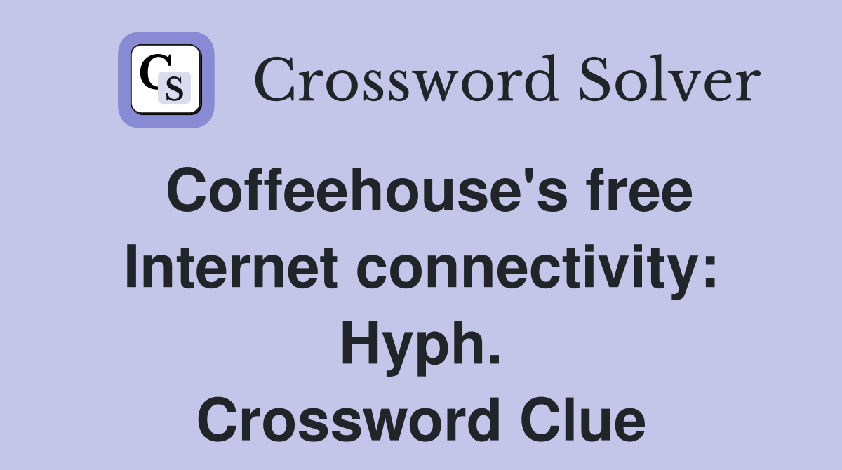 Coffeehouse's free Internet connectivity: Hyph. Crossword Clue