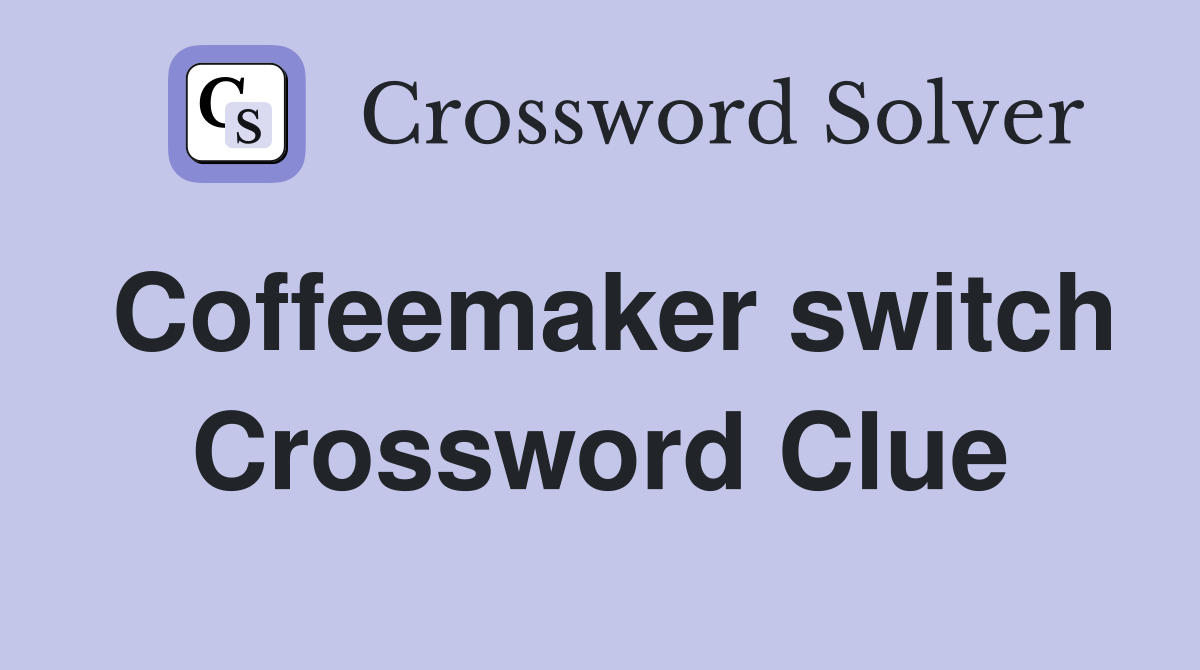 Coffeemaker switch Crossword Clue