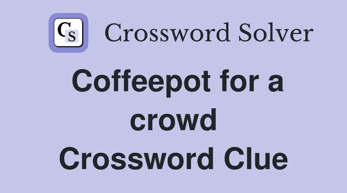 Coffeepot for a crowd Crossword Clue