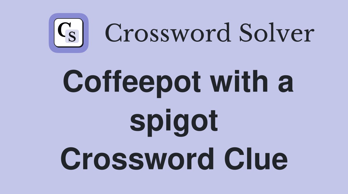Coffeepot with a spigot Crossword Clue