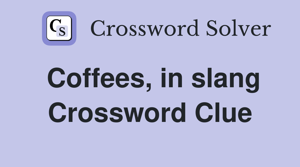 Coffees, in slang Crossword Clue