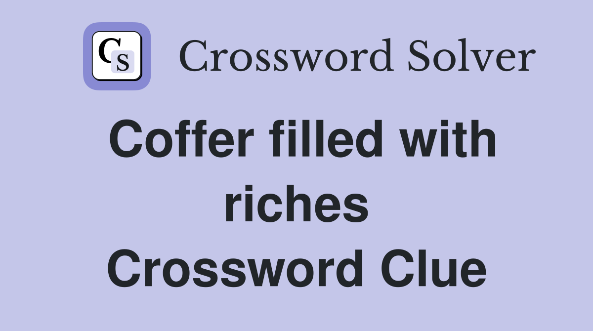Coffer filled with riches Crossword Clue