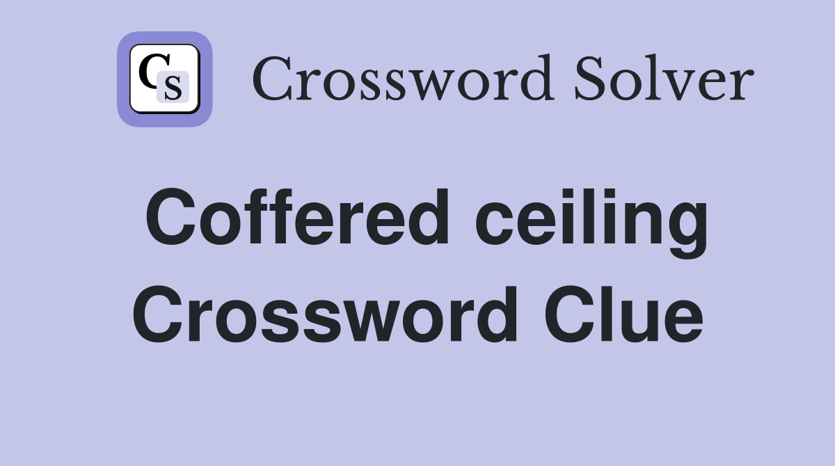 Coffered ceiling Crossword Clue