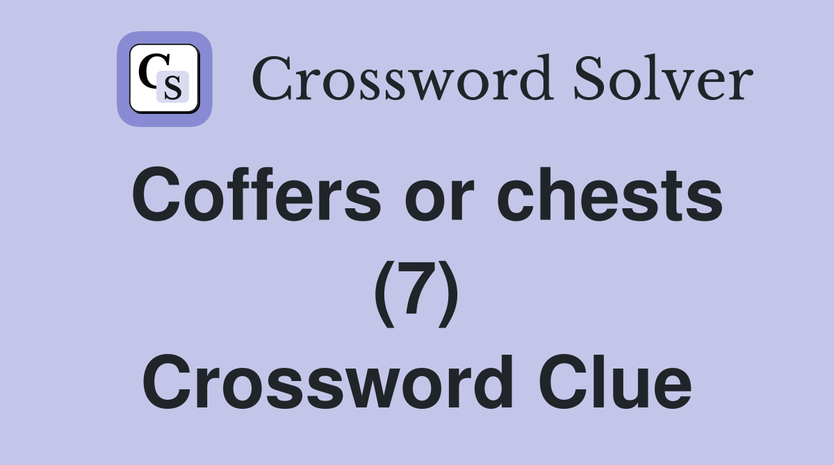 Coffers or chests (7) Crossword Clue