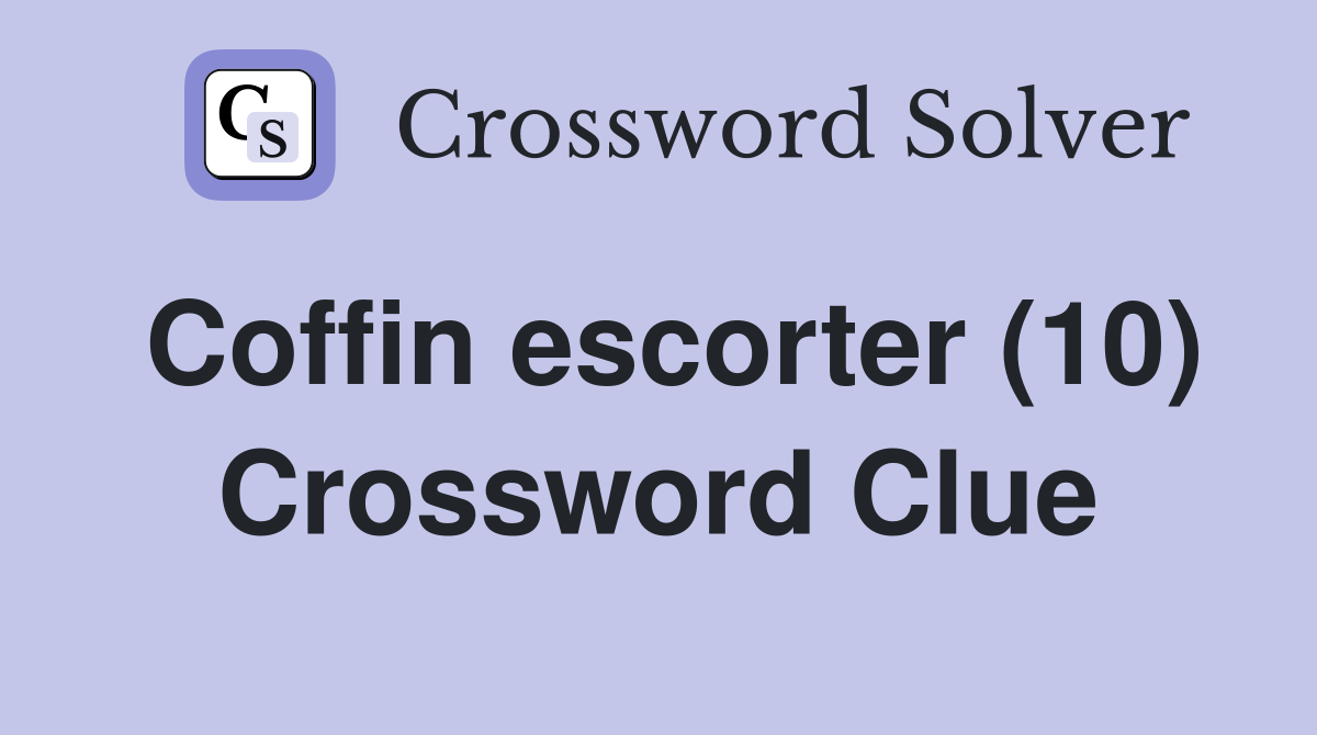 Coffin escorter (10) Crossword Clue