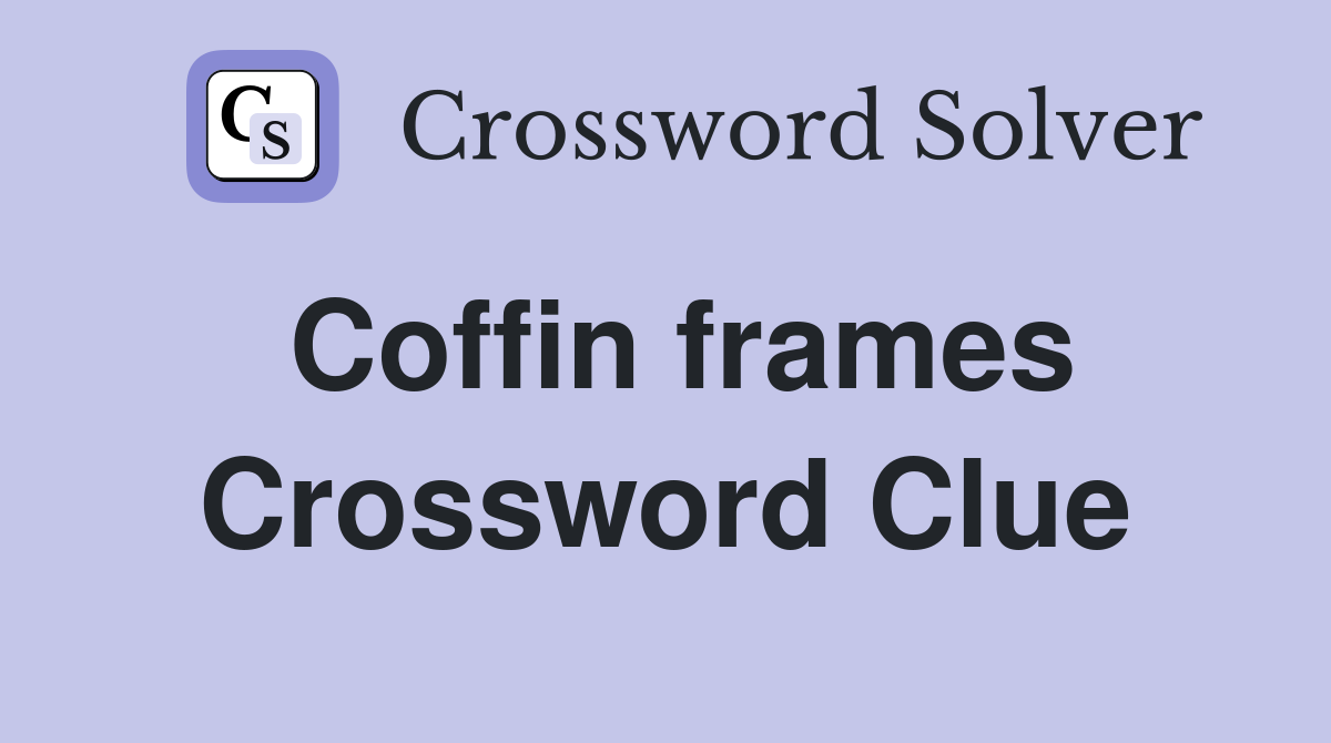 Coffin frames Crossword Clue