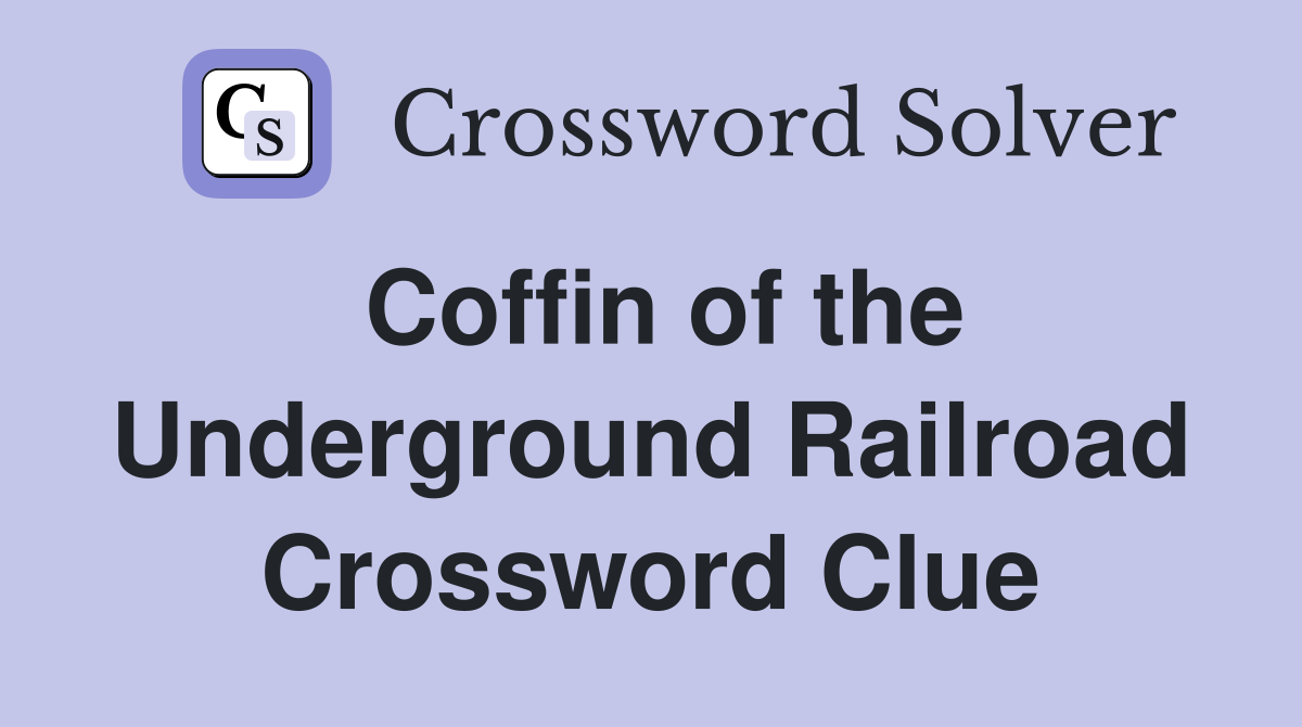 Coffin of the Underground Railroad Crossword Clue