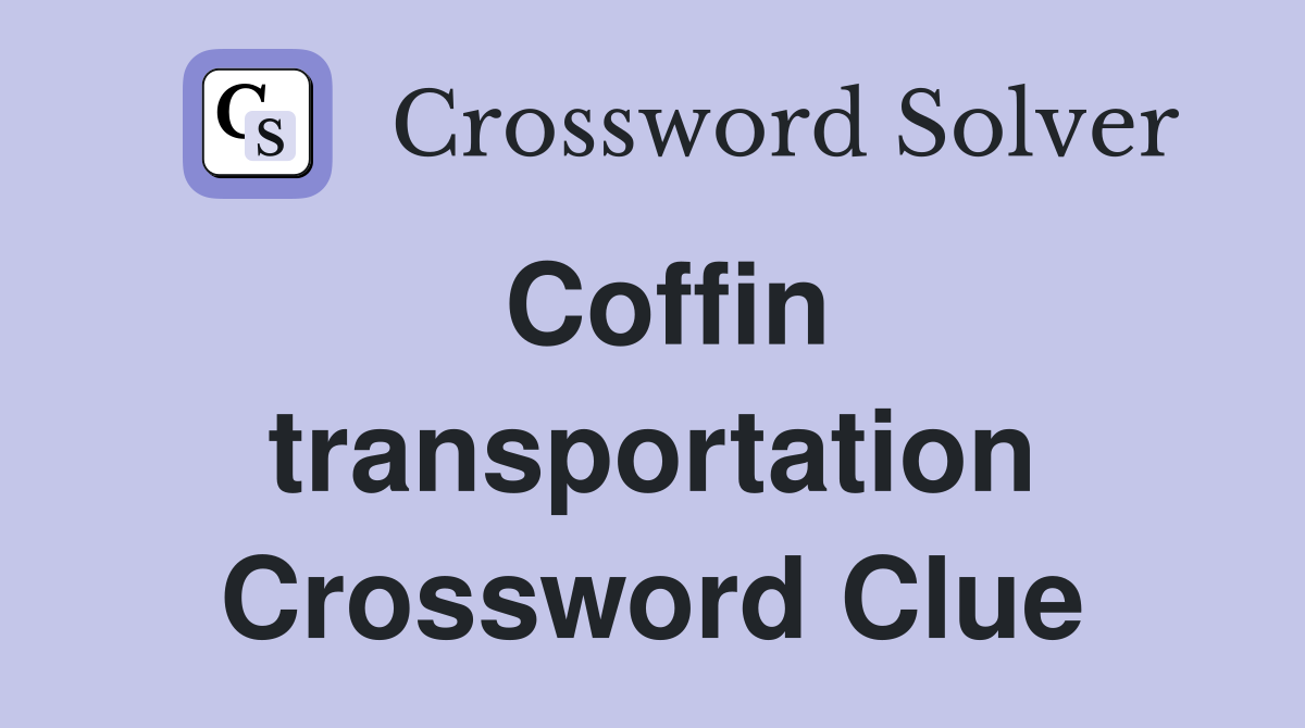 Coffin transportation Crossword Clue