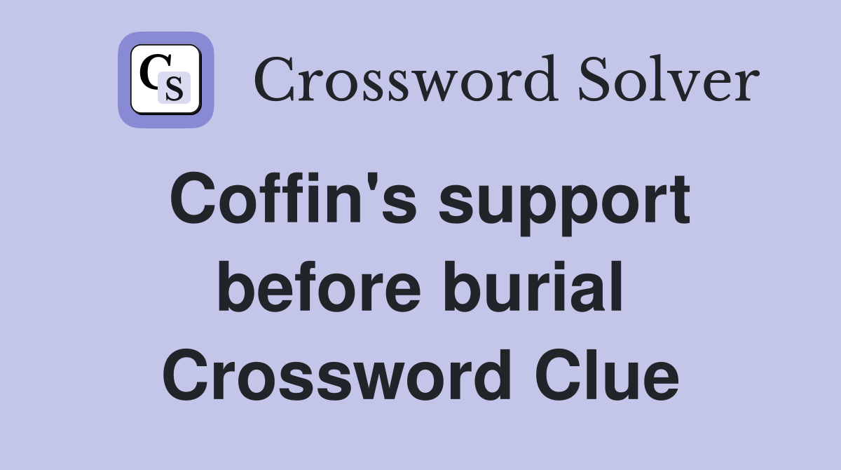 Coffin's support before burial Crossword Clue