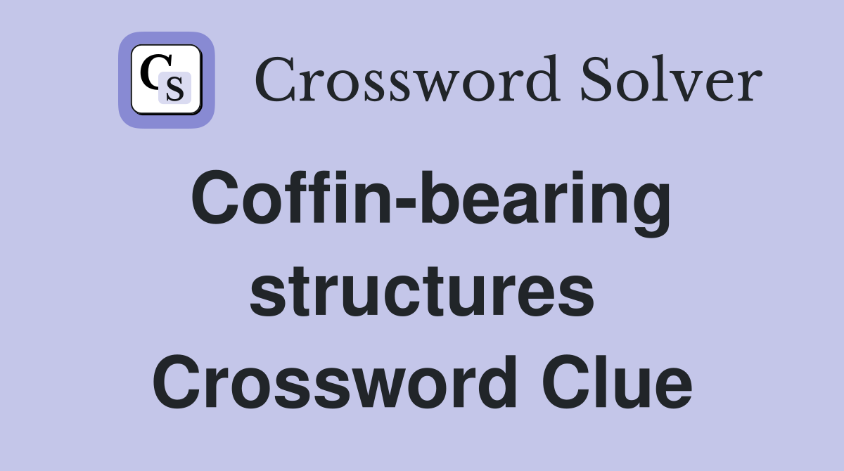 Coffin-bearing structures Crossword Clue