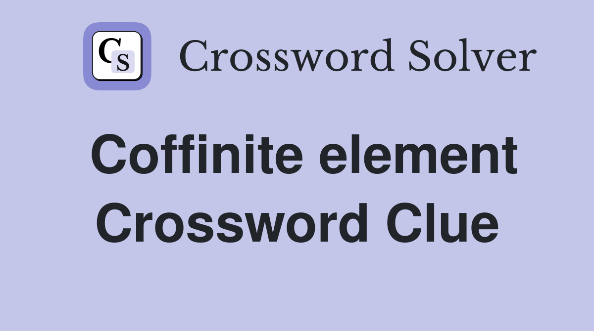 Coffinite element Crossword Clue
