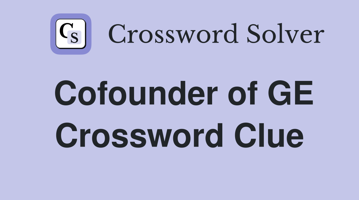 Cofounder of GE Crossword Clue