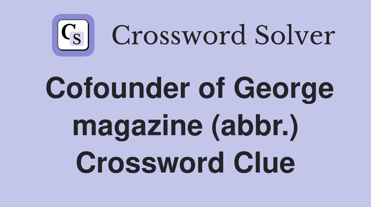 Cofounder of George magazine (abbr.) Crossword Clue