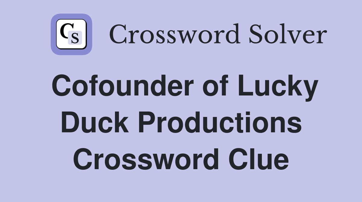 Cofounder of Lucky Duck Productions Crossword Clue