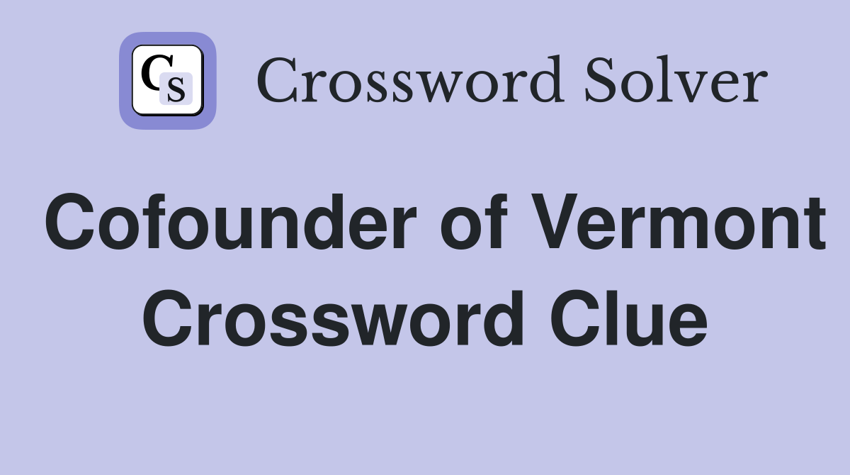 Cofounder of Vermont Crossword Clue